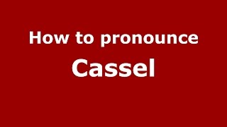 How to pronounce Cassel