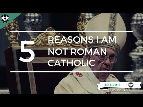 Five Reasons I Am Not Roman Catholic