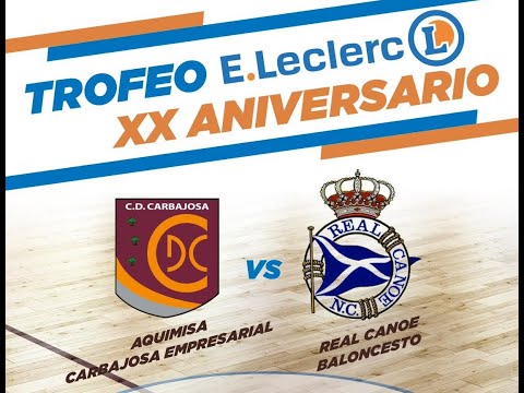 Aquimisa Carbajosa Empresarial vs. Real Canoe Baloncesto (Trofeo E.Leclerc XX Aniversario)