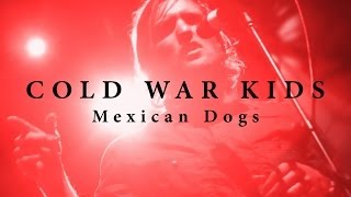 Cold War Kids - Mexican Dogs [Live Video] ᴴᴰ