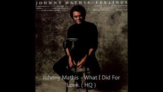 Johnny Mathis -  What I Did For Love.  ( HQ )