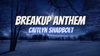 Caitlyn Shadbolt - Breakup Anthem (Lyrics)