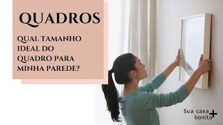 QUADROS - Qual o tamanho ideal