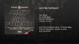 Too $hort - Ain&#39;t My Girlfriend ft. Ty Dolla $ign, Jeremih, French Montana - Clean -  Topic