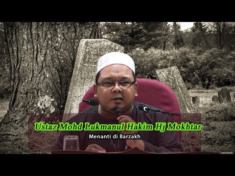 MENANTI DI BARZAKH - USTAZ MOHD LUKMANUL HAKIM HJ MOKHTAR
