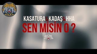 Kasatura &amp; Kadaş &amp; HHA - Sen misin o? (Official Lyric Video)