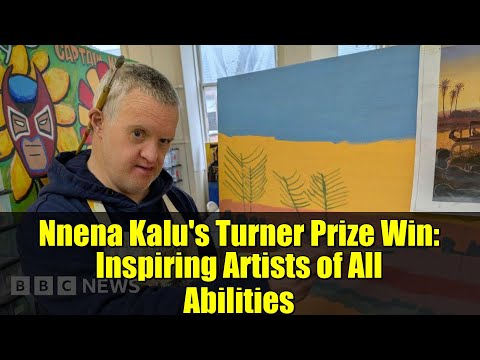 Nnena Kalu's Turner Prize Win: Inspiring Artists of All Abilities