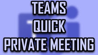 MICROSOFT TEAMS - HOW TO START A QUICK, EASY PRIVATE MEETING [2022]