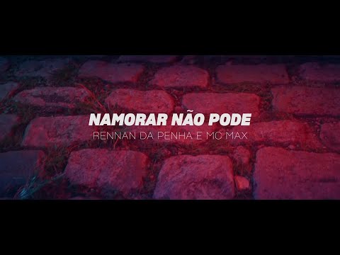 NAMORAR NÃO PODE - Rennan da Penha e Mc Max
