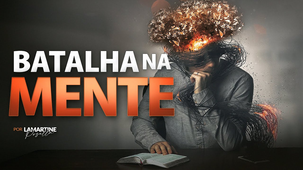 BATALHA ESPIRITUAL NA MENTE | Como Vencer os Pensamentos Ruins | Lamartine Posella