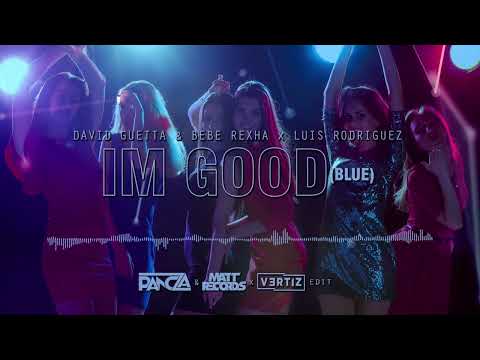David Guetta & Bebe Rexha x Luis Rodriguez -  I'm Good (Blue) (Pancza & Mattrecords x Vertiz Edit)