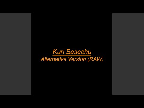 Kuri Basechu (Alternative Version, Raw)
