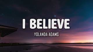Yolanda Adams - I Believe (Lyrics)