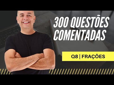 QUESTÃO 08 | FRAÇÕES | 300 QUESTÕES COMENTADAS | PROF. JORGE BART #08