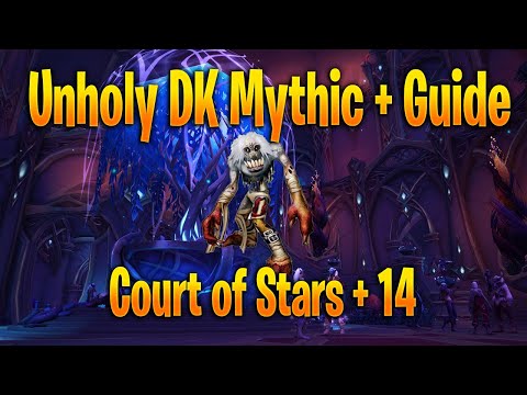 WoW Dragonflight Unholy DK Mythic + 14 Court of Star Guide