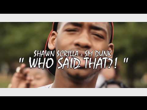 Shawn Scrilla “Who Said That?!” ft. SM Dunk
