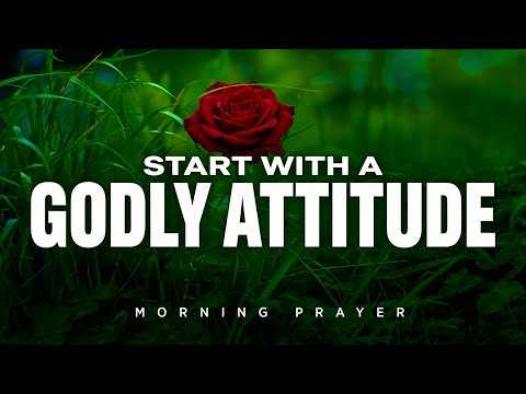 Pray for God To Purify Your Attitude Before the Day Begins | A Blessed Morning Prayer