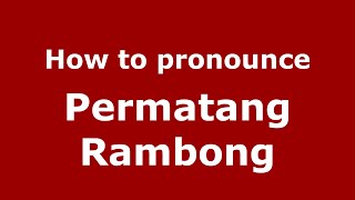 How to pronounce Permatang Rambong