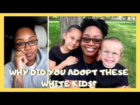 “WHY DID YOU ADOPT THESE WHITE KIDS?”