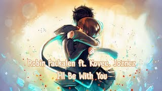 Nightcore - I&#39;ll Be With You (Robin Packalen ft. Kovee, Joznez)