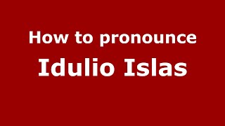 How to pronounce Idulio Islas