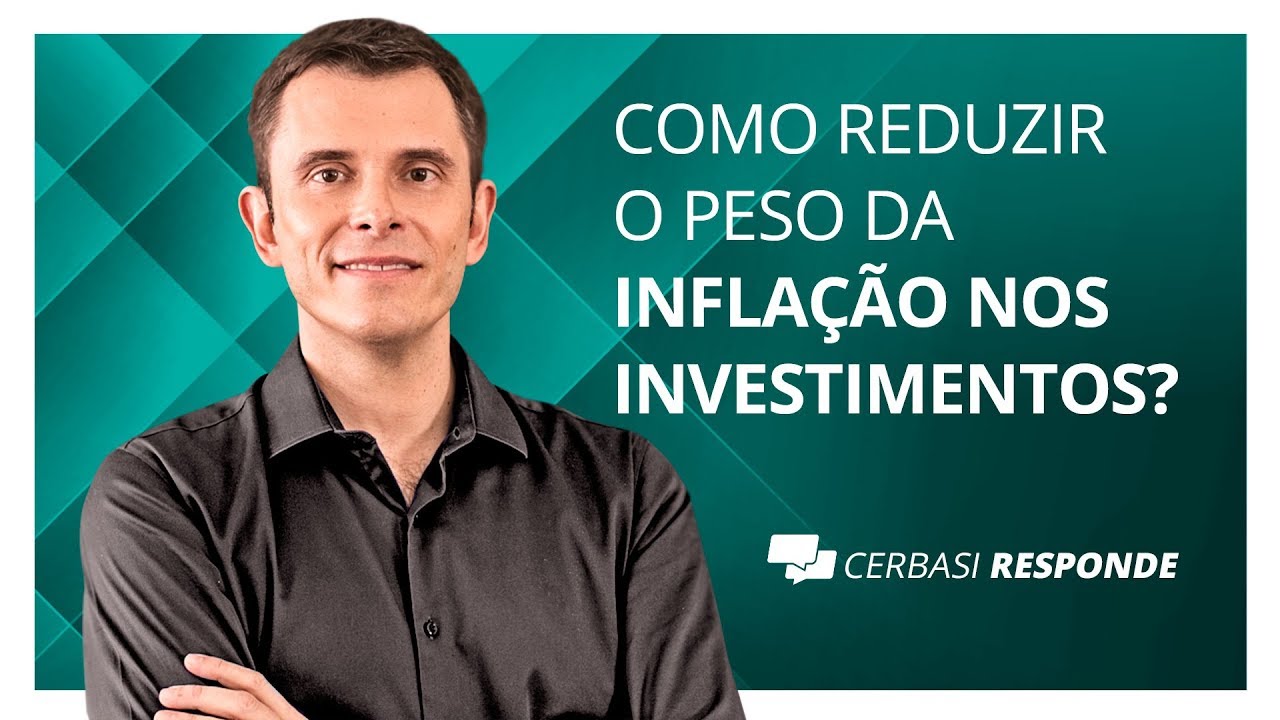 Como reduzir o peso da inflação nos investimentos? - #CerbasiResponde