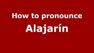How to pronounce Alajarín