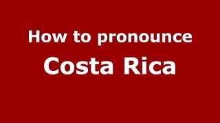 How to pronounce Costa Rica