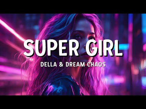 Dream Chaos, Della - Supergirl ( Lyrics ) - [DEEP HOUSE ]