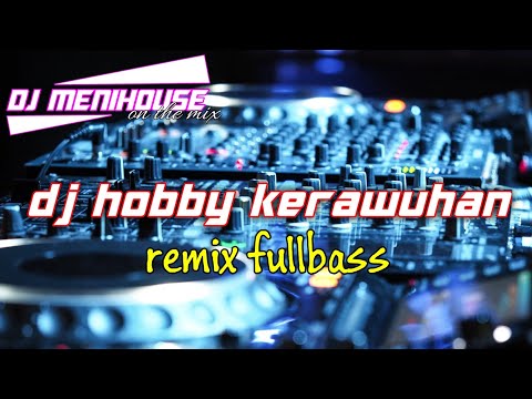 DJ HOBBY KERAWUHAN • COVER EVA PRATIWI • REMIX FULLBASS BY DJ MENIHOUSE