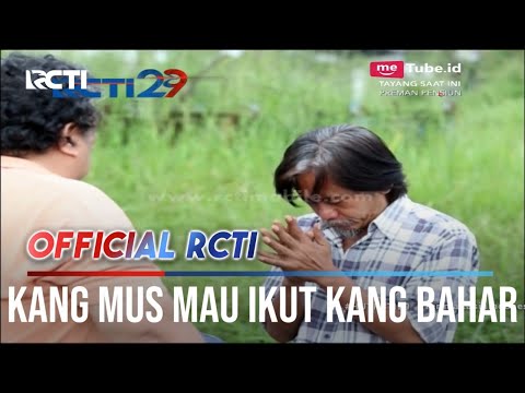 Kang Mus Tetap Ingin Mengikuti Jalan Kang Bahar - Preman Pensiun