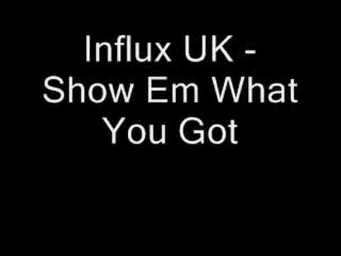 Influx UK - Show Em What You Got
