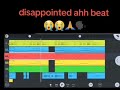 Disappointed Ahh Beat ️