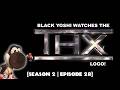 10 12 2025 Black Yoshi Watches The THX Logo SEASON 2 EPISODE 28