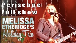 Melissa Etheridge&#39;s Holiday Trio | Periscope of Complete Christmas Show | 12-9-2016