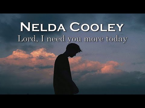 Nelda Cooley - Lord, I need you more today