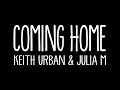 Coming Home - Keith Urban feat Julia Michaels (Lyrics) Coming Home - Keith Urban feat Julia Michaels (Lyrics)