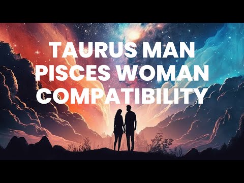 Taurus Man and Pisces Woman Compatibility: Merging Strength and Sensitivity
