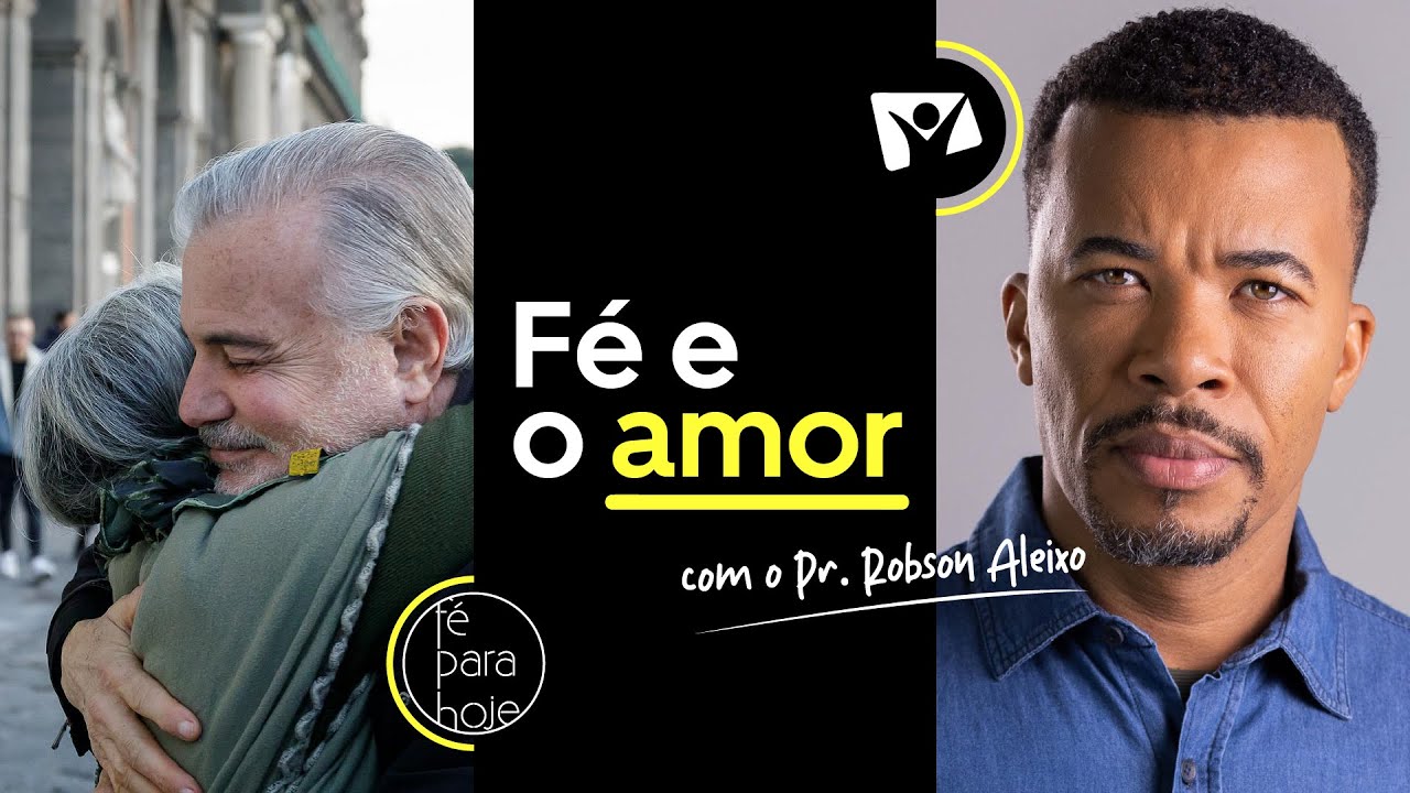 FÉ E O AMOR | Pr. Robson Aleixo