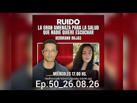 Ruido y Salud. Entrevistas con el Dr.Hermann Rojas, Radio Cuervo Uruguay Miérc17:00🇨🇴 Ep.50_26.08.26