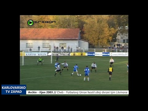 2003 – Cheb: Fotbalový Union hostil silný divizní tým Litvínova (TV Západ)