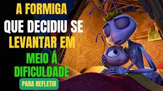 A FORMIGA QUE DECIDIU SE LEVANTAR EM MEIO ÁS DIFICULDADES  REFLEXÃO DE VIDA