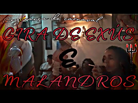 GIRA DE EXÙS E MALANDROS - UMBANDA ( FINAL)SEGURANÇA DE CARNAVAL