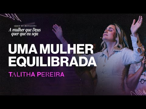 Como ser uma mulher equilibrada - Talitha Pereira