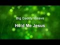 Hold Me Jesus - Big Daddy Weave (w/lyrics) HD