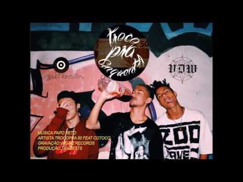 Troco Pra 50 part. Cotoco - Papo Reto (Prod.Tan Beats)