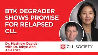 BTK Degrader Shows Promise for Relapsed CLL - Dr. Inhye Ahn and Dr. Matthew S. Davids