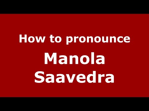 How do you say Manola Saavedra in Mexico (Mexican Spanish)? - PronounceNames.com