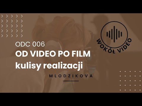 006 Podcast Wokół Video Od video po film - kulisy realizacji
