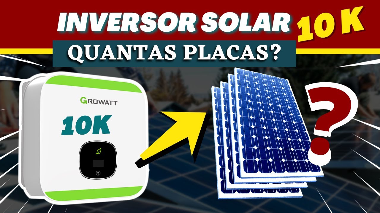 Inversor Solar Growatt 10 kW: Quantas Placas Solar esse Inversor Solar Suporta?